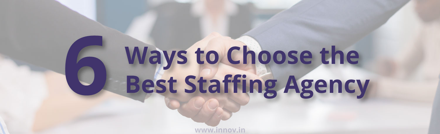 six ways to choose the best staffing agency blog by innov